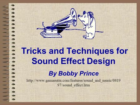 Tricks and Techniques for Sound Effect Design By Bobby Prince  97/sound_effect.htm.