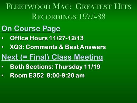 F LEETWOOD M AC : G REATEST H ITS R ECORDINGS 1975-88 On Course Page Office Hours 11/27-12/13 Office Hours 11/27-12/13 XQ3: Comments & Best Answers XQ3: