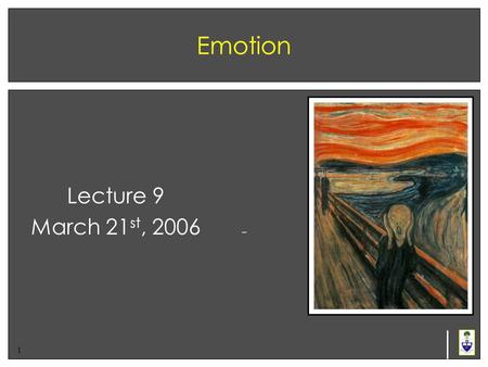 1 Emotion Lecture 9 March 21 st, 2006. 2 Cognition & Emotion In the past, cognition has been viewed as something separate from emotion Philosophers (e.g.,