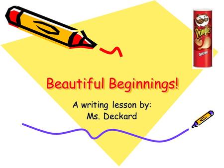 A writing lesson by: Ms. Deckard