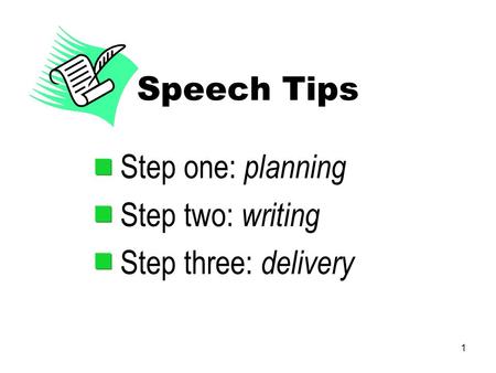 1 Speech Tips Step one: planning Step two: writing Step three: delivery.