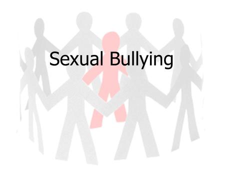 Sexual Bullying. The formal definition of ‘Sexual bullying’ is: “Any bullying behaviour, whether physical or non-physical, that is based on a person’s.