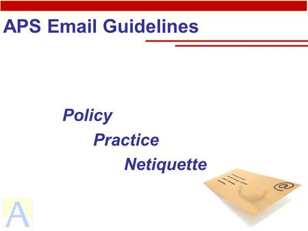 APS Email Guidelines Policy Practice Netiquette. APS Email Guidelines Arlington Public Schools recognizes that electronic mail (email) is a valuable communication.