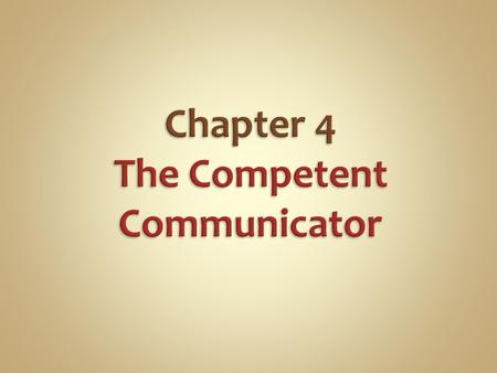 Chapter 4 The Competent Communicator
