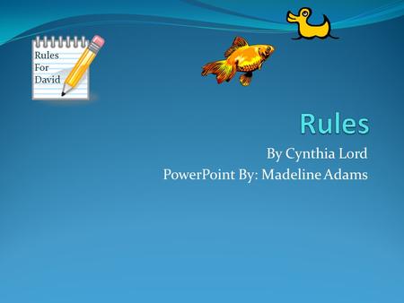 By Cynthia Lord PowerPoint By: Madeline Adams