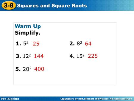 Pre-Algebra 3-8 Squares and Square Roots Warm Up Simplify.  25 64  144
