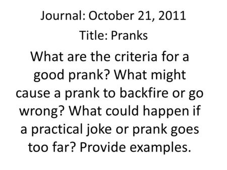 Journal: October 21, 2011 Title: Pranks