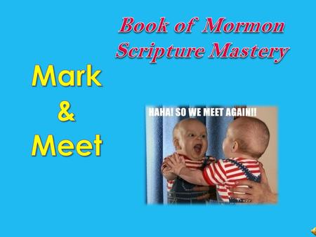  Introduce yourself and make sure you know the other person’s name.  Find the scripture mastery reference and mark it.  Talk to each other and answer.