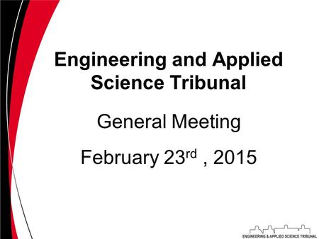 Engineering and Applied Science Tribunal February 23 rd, 2015 General Meeting.