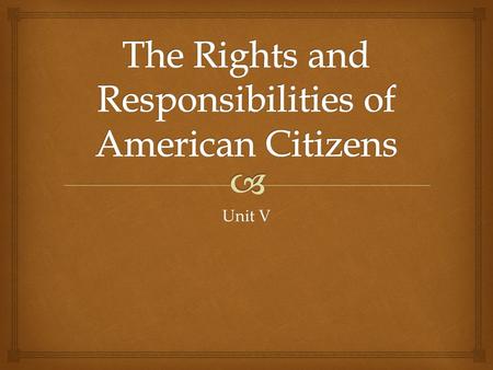 Unit V.   Anti-Federalists criticized the Constitution for the absence of a “Bill of Rights”. The first congress proposed ten amendments. These amendments.
