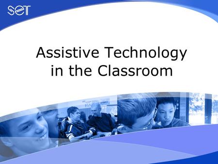 Assistive Technology in the Classroom. Session 6 Assistive Technology that Supports Communication Communication Technologies.