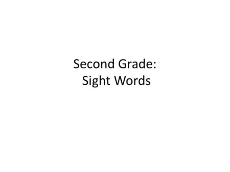 Second Grade: Sight Words. sh Show fl flow bl blow.