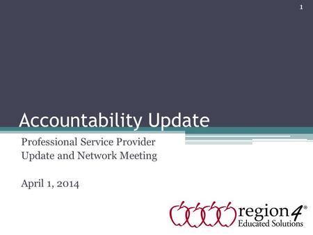 Accountability Update Professional Service Provider Update and Network Meeting April 1, 2014 1.