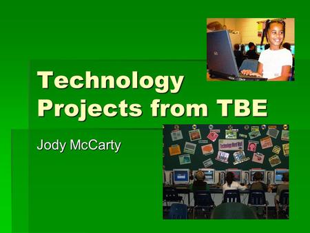 Technology Projects from TBE Jody McCarty. 5 th Grade – Yearbook  Digital Photography  Timeline: 2 weeks  Online tutorials at www.kodak.com www.kodak.com.