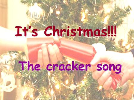 It’s Christmas!!! The cracker song. Christmas Cracker We’ve used: A thin wrapping paper An empty toilet tissue roll with a cut in half Some sweets Paper.