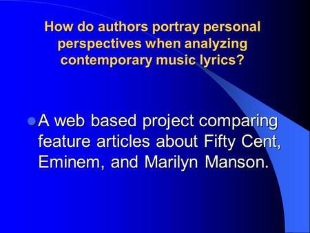 How do authors portray personal perspectives when analyzing contemporary music lyrics? A web based project comparing feature articles about Fifty Cent,