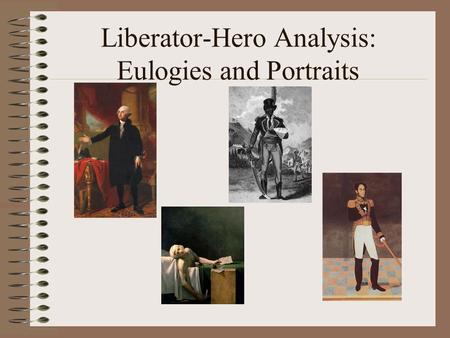 Liberator-Hero Analysis: Eulogies and Portraits