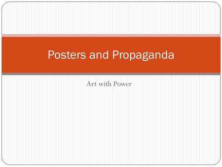 Art with Power Posters and Propaganda. Propaganda Form of communication aimed at influencing a community toward a cause or position Used as a call to.