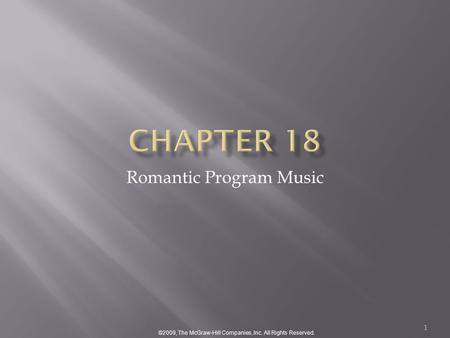 ©2009, The McGraw-Hill Companies, Inc. All Rights Reserved. 1 Romantic Program Music.