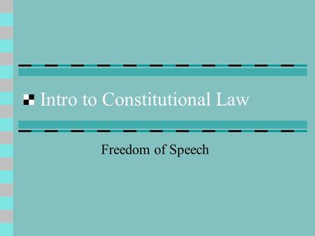 Intro to Constitutional Law Freedom of Speech. Intro Founding Fathers knew that the Constitution might need to be changed.