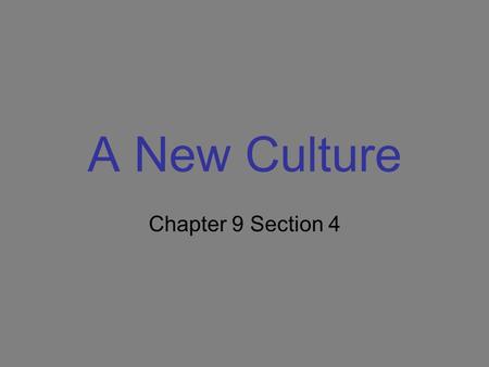 A New Culture Chapter 9 Section 4.