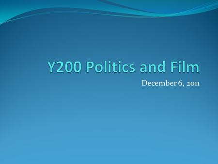 December 6, 2011. What Makes a Film Political? Depends on what theory of the relationship between films (popular culture) and politics you are using.