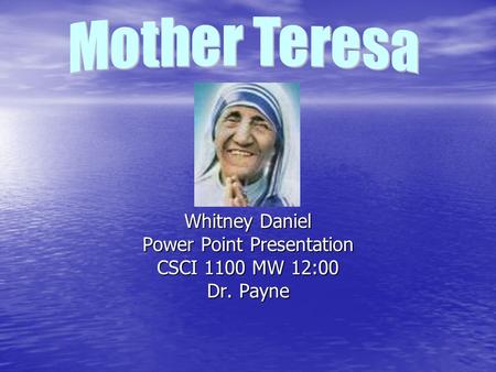 Whitney Daniel Power Point Presentation CSCI 1100 MW 12:00 Dr. Payne.