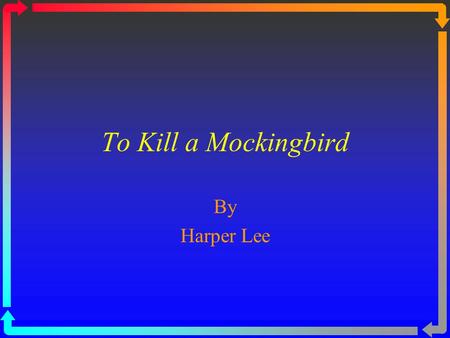 To Kill a Mockingbird By Harper Lee. To Kill a Mockingbird Nelle Harper Lee was born on April 28, 1926, in Monroeville, Alabama, a sleepy small town similar.