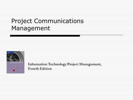 Project Communications Management Information Technology Project Management, Fourth Edition.