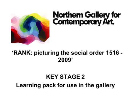 ‘RANK: picturing the social order 1516 - 2009’ KEY STAGE 2 Learning pack for use in the gallery.