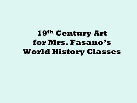 19 th Century Art for Mrs. Fasano’s World History Classes.