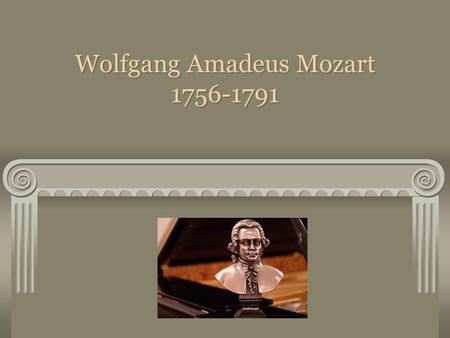 Wolfgang Amadeus Mozart 1756-1791. Born in Salzburg 7 th child of Leopola and Anna Maria only he and sister Nannerl survived infancy Born in Salzburg.