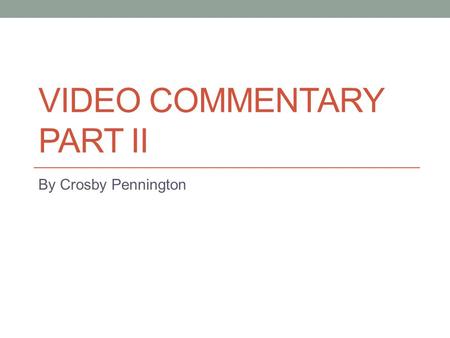 VIDEO COMMENTARY PART II By Crosby Pennington. Screenshot Number 1 1. What is going on in the screen shot? This is at the very beginning of the video.