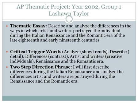 AP Thematic Project: Year 2002, Group 1 Lashawn Taylor Thematic Essay: Describe and analyze the differences in the ways in which artist and writers portrayed.