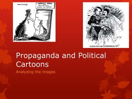 Propaganda and Political Cartoons Analyzing the images.