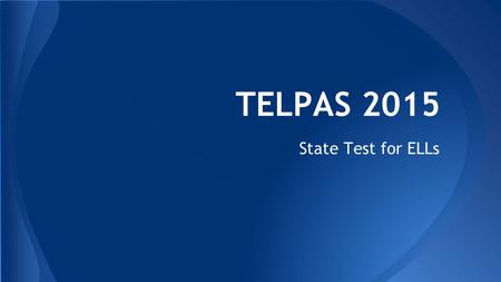 TELPAS 2015 State Test for ELLs. New ELL Specialist: Tamara Burson On Campus from 12:15 – 4:15 Office is in the library   Ext: