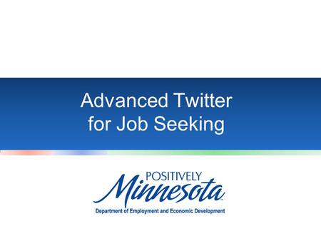 Advanced Twitter for Job Seeking. Introduction Why Twitter? –Thousands of jobs posted there daily –Job seekers don’t have to register or post a resume.