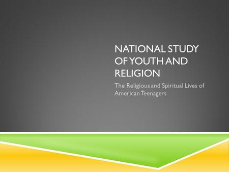 NATIONAL STUDY OF YOUTH AND RELIGION The Religious and Spiritual Lives of American Teenagers.
