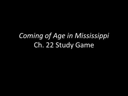 Coming of Age in Mississippi Ch. 22 Study Game. Annie Mae What has Essie Mae changed her name to by the beginning of this chapter?
