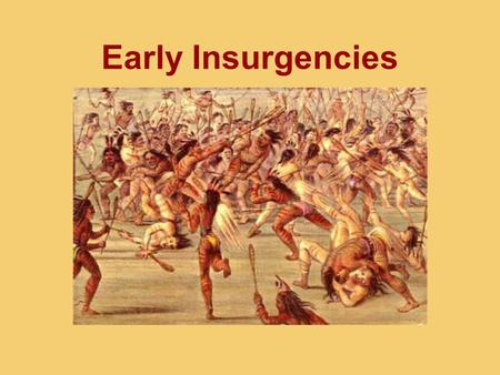 Early Insurgencies. Questions to consider What did you learn from Jones that was omitted from your earlier education about this period of history? In.