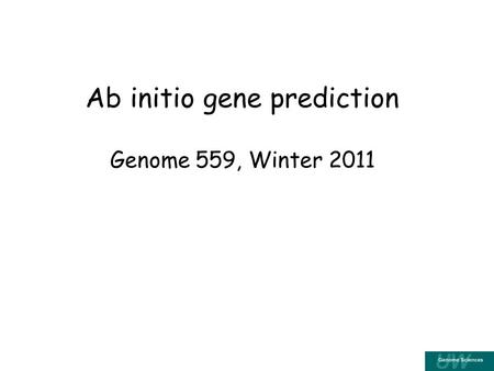 Ab initio gene prediction Genome 559, Winter 2011.