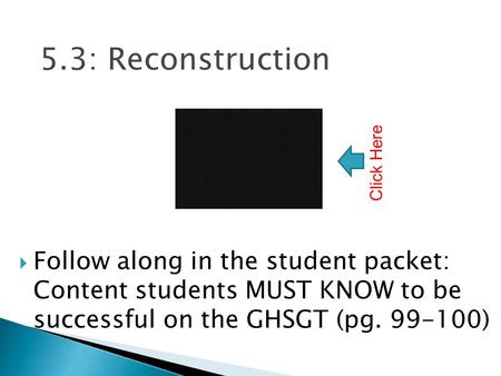 5.3: Reconstruction  Follow along in the student packet: Content students MUST KNOW to be successful on the GHSGT (pg. 99-100) Click Here.