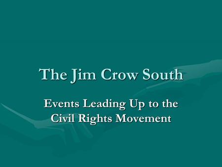 The Jim Crow South Events Leading Up to the Civil Rights Movement.