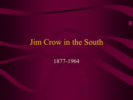 Jim Crow in the South 1877-1964. How did we get to Jim Crow? After the Civil War, all slaves were freed. The period of Reconstruction, when African Americans’
