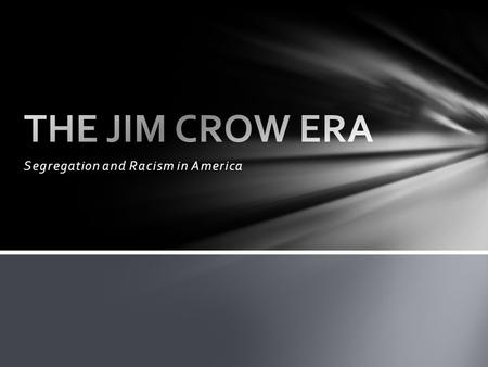 Segregation and Racism in America. Jim Crow Examples: Intermarriage: The marriage of a person of Caucasian blood with a Negro, Mongolian, Malay, or Hindu.
