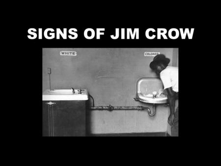 SIGNS OF JIM CROW. Jim Crow in Massachusetts Massachusetts outlawed slavery in 1781 but … The term Jim Crow Law was first used in 1841 in reference.