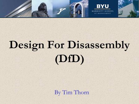 Design For Disassembly (DfD) By Tim Thorn. The Agenda What is Design for Disassembly (DfD)? Brainstorming exercise Explanation How DfD works? An Example.