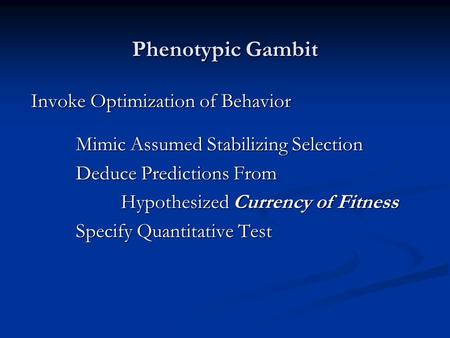 Phenotypic Gambit Invoke Optimization of Behavior Mimic Assumed Stabilizing Selection Deduce Predictions From Hypothesized Currency of Fitness Specify.