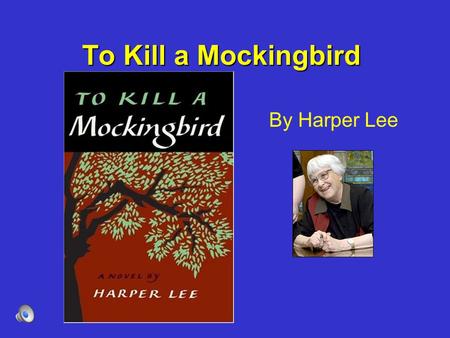 To Kill a Mockingbird By Harper Lee. Harper Lee growing up Grew up in a small southern town – –1930’s –Monroe, Alabama (7,000 people) Father was a lawyer.