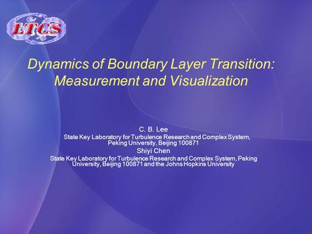 Dynamics of Boundary Layer Transition: Measurement and Visualization C. B. Lee State Key Laboratory for Turbulence Research and Complex System, Peking.
